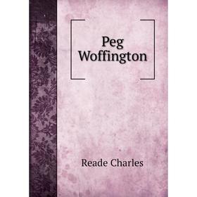 

Книга Peg Woffington. Reade Charles