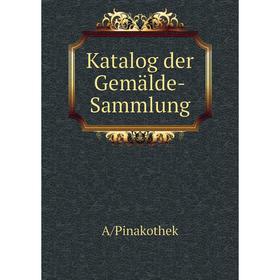 

Книга Katalog der Gemälde-Sammlung