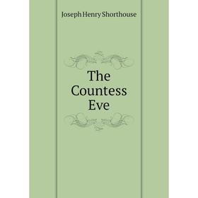 

Книга The Countess Eve. Joseph Henry Shorthouse
