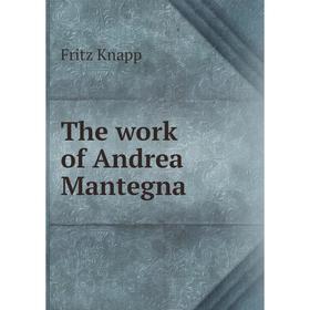 

Книга The work of Andrea Mantegna. Fritz Knapp