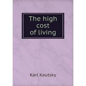 

Книга The high cost of living. K. Kautsky