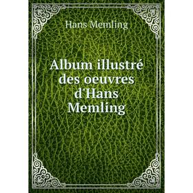 

Книга Album illustré des oeuvres d'Hans Memling. Hans Memling