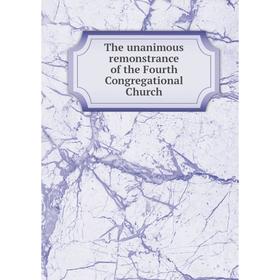 

Книга The unanimous remonstrance of the Fourth Congregational Church. Fourth Congregational Church