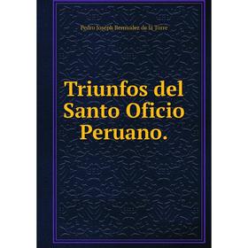 

Книга Triunfos del Santo Oficio Peruano. Pedro Joseph Bermudez de la Torre