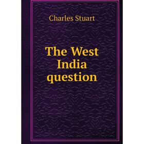 

Книга The West India question. Charles Stuart