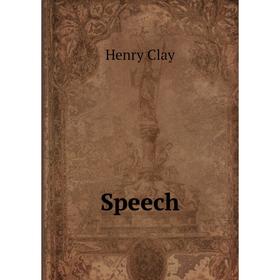 

Книга Speech. Henry Clay