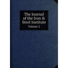 

Книга The Journal of the Iron & Steel InstituteVolume 2. Iron and Steel Institute