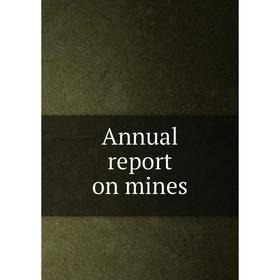 

Книга Annual report on mines. Nova Scotia. Dept. of Mines