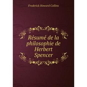 

Книга Résumé de la philosophie de Herbert Spencer. Frederick Howard Collins