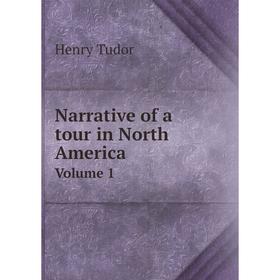 

Книга Narrative of a tour in North America Volume 1