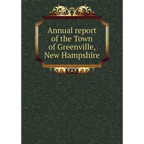 

Книга Annual report of the Town of Greenville, New Hampshire