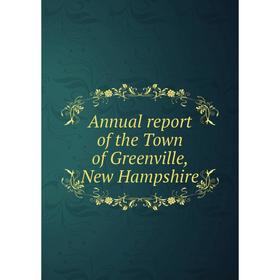 

Книга Annual report of the Town of Greenville, New Hampshire