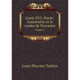 

Книга Louis XVI, Marie-Antoinette et le comte de Provence Tome 1
