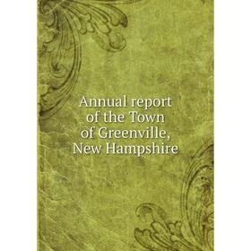 

Книга Annual report of the Town of Greenville, New Hampshire