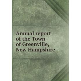 

Книга Annual report of the Town of Greenville, New Hampshire