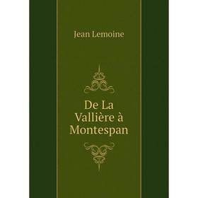 

Книга De La Vallière à Montespan. Jean Lemoine