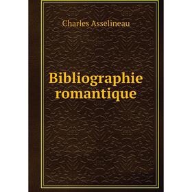 

Книга Bibliographie romantique. Charles Asselineau