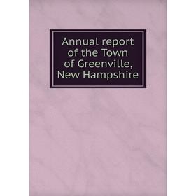 

Книга Annual report of the Town of Greenville, New Hampshire