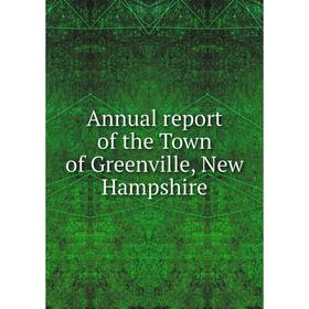 

Книга Annual report of the Town of Greenville, New Hampshire