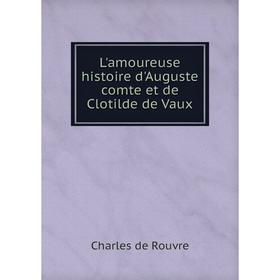 

Книга L'amoureuse histoire d'Auguste comte et de Clotilde de Vaux