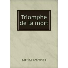

Книга Triomphe de la mort. Gabriele d'Annunzio, G.Herelle