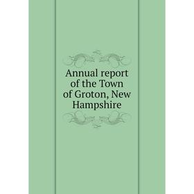 

Книга Annual report of the Town of Groton, New Hampshire