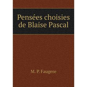 

Книга Pensées choisies de Blaise Pascal. M. P. Faugere