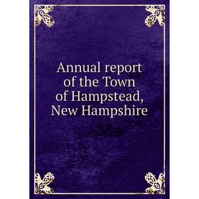 

Книга Annual report of the Town of Hampstead, New Hampshire