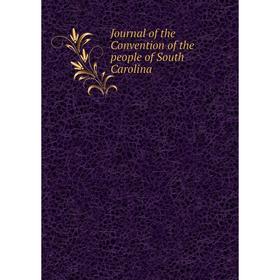 

Книга Journal of the Convention of the people of South Carolina