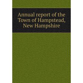 

Книга Annual report of the Town of Hampstead, New Hampshire