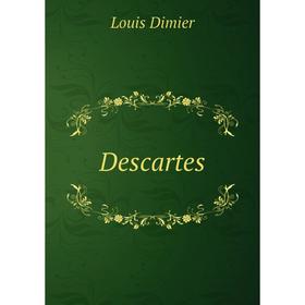 

Книга Descartes. Louis Dimier