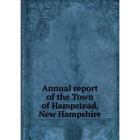 

Книга Annual report of the Town of Hampstead, New Hampshire