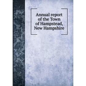 

Книга Annual report of the Town of Hampstead, New Hampshire