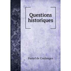 

Книга Questions historiques. Fustel de Coulanges, Camille Jullian