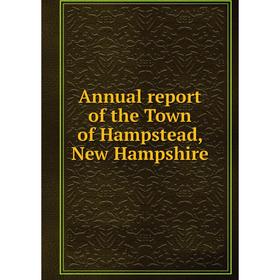 

Книга Annual report of the Town of Hampstead, New Hampshire