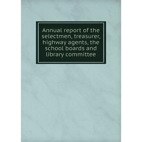 

Книга Annual report of the selectmen, treasurer, highway agents, the school boards and library committee. The Town of Hampton New Hampshire