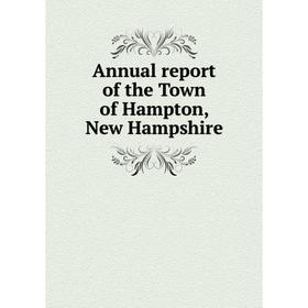 

Книга Annual report of the Town of Hampton, New Hampshire