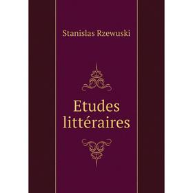 

Книга Etudes littéraires. Stanislas Rzewuski