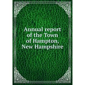 

Книга Annual report of the Town of Hampton, New Hampshire