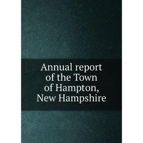 

Книга Annual report of the Town of Hampton, New Hampshire