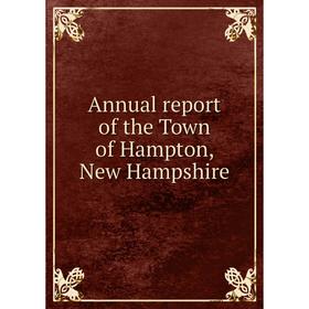 

Книга Annual report of the Town of Hampton, New Hampshire