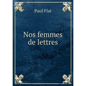 

Книга Nos femmes de lettres