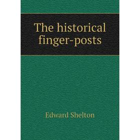 

Книга The historical finger - posts. Edward Shelton
