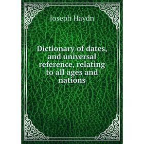 

Книга Dictionary of dates, and universal reference, relating to all ages and nations. Joseph Haydn