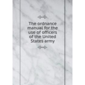 

Книга The ordnance manual for the use of officers of the United States army