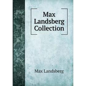 

Книга Max Landsberg Collection