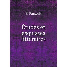 

Книга Études et esquisses littéraires. E. Pauwels