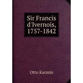 

Книга Sir Francis d'Ivernois, 1757 - 1842. Otto Karmin