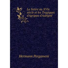 

Книга La Satire au XVIe siècle et les Tragiques d'Agrippa d'Aubigné