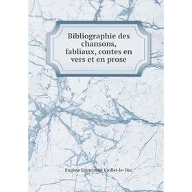 

Книга Bibliographie des chansons, fabliaux, contes en vers et en prose. Eugène Emmanuel Viollet-le-Duc